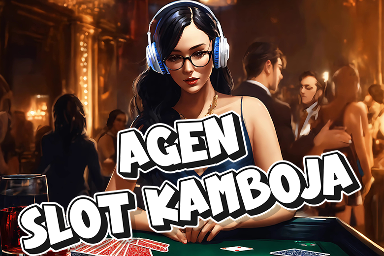 AGEN SLOT KAMBOJA 2025